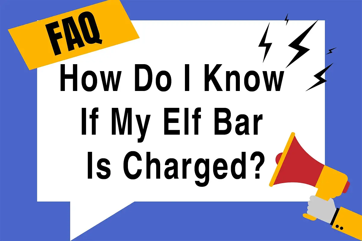 How Do I Know If My Elf Bar Is Charged?