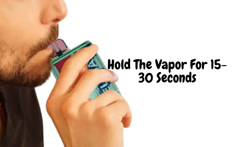 How To Use Elf Bar TE6000 Step By Step: Hold The Vapor For 15-30 Seconds