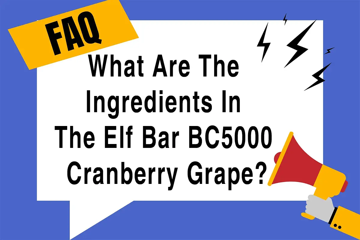 What Are The Ingredients In The Elf Bar BC5000 Cranberry Grape?