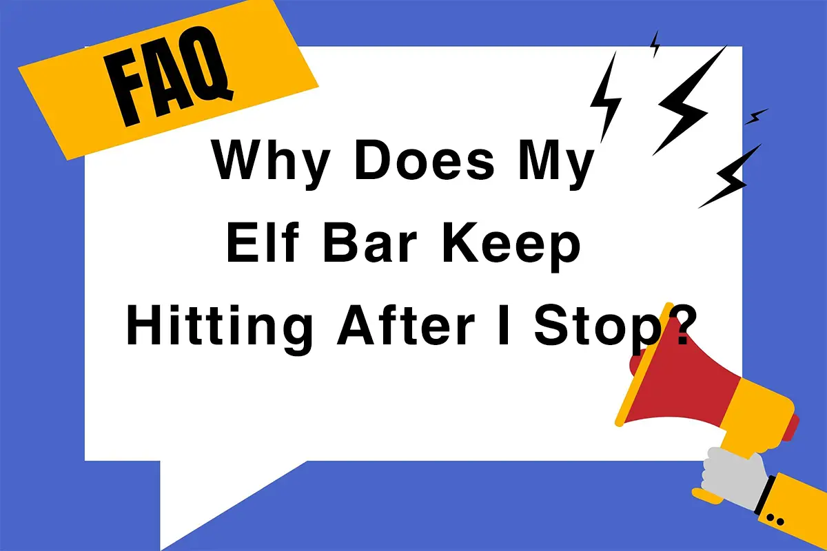 Why Does My Elf Bar Keep Hitting After I Stop